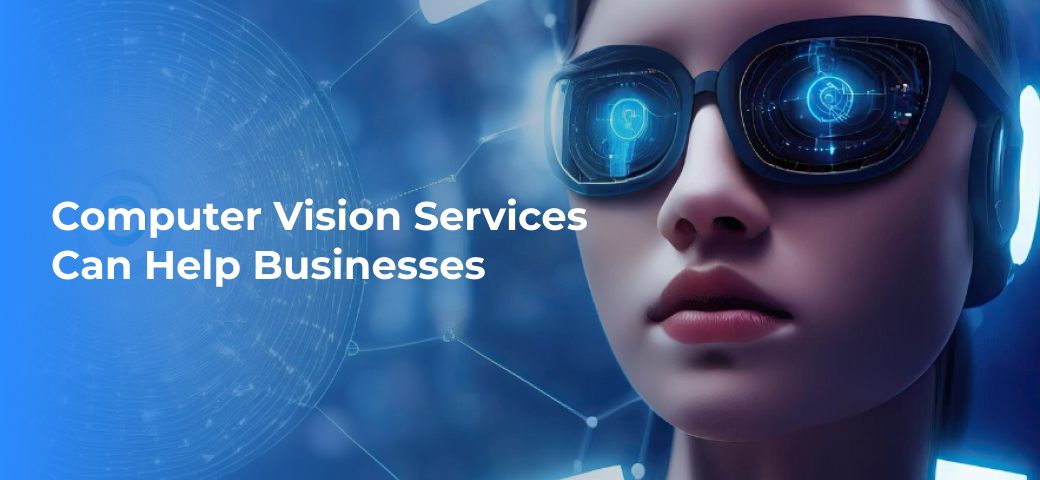 How Our Computer Vision Services Can Help Businesses in 2024